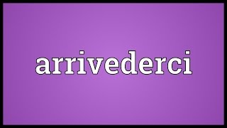 Arrivederci Meaning [upl. by Esyak]