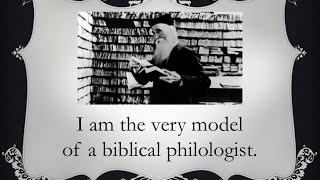 I Am the Very Model of a Biblical Philologist [upl. by Neiluj]