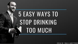 5 Easy Ways to Stop Drinking Too Much [upl. by Hpeseoj844]