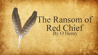 The Ransom of Red Chief by O Henry [upl. by Euginomod642]