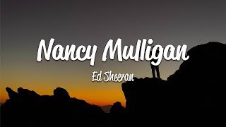 Ed Sheeran  Nancy Mulligan Lyrics [upl. by Lozar]