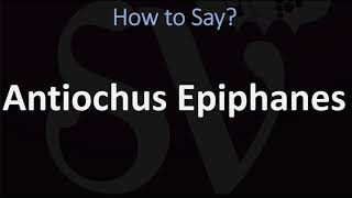 How to Pronounce Antiochus Epiphanes CORRECTLY [upl. by Emmery]