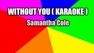 Without you  Samantha Cole  karaoke [upl. by Ettezil571]