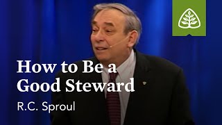 RC Sproul How to Be a Good Steward [upl. by Lorrac53]