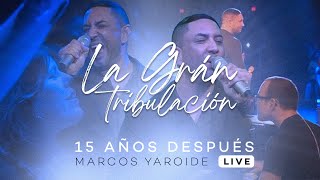 Marcos Yaroide  La Gran Tribulación  15 Años Después Live [upl. by Aneeroc573]