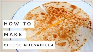 Quick amp Easy CHEESE QUESADILLA [upl. by Mela]