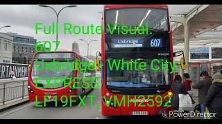 Full Route Visual 607 Uxbridge  White City Express LF19FXT VMH2592 [upl. by Dave]