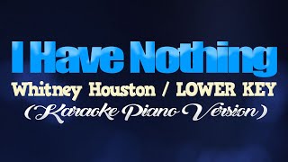 I HAVE NOTHING  Whitney HoustonLOWER KEY KARAOKE PIANO VERSION [upl. by Nednyl]