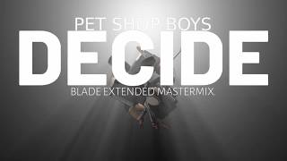 Pet Shop Boys  Decide Blade Extended Mastermix [upl. by Charlet911]