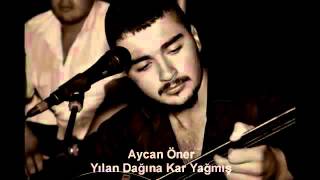 Aycan ÖNER  YILAN DAĞINA KAR YAĞMIS [upl. by Nahem]