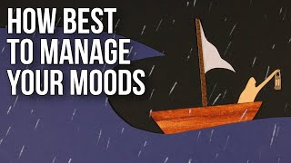 How Best to Manage Your Moods [upl. by Anuahc15]